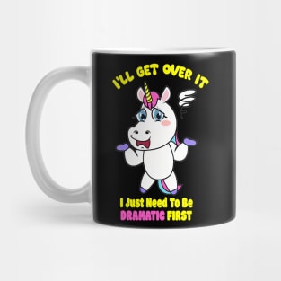 I'll get over it.I Just Need To Be Dramatic First. Lazy Unicorn Mug